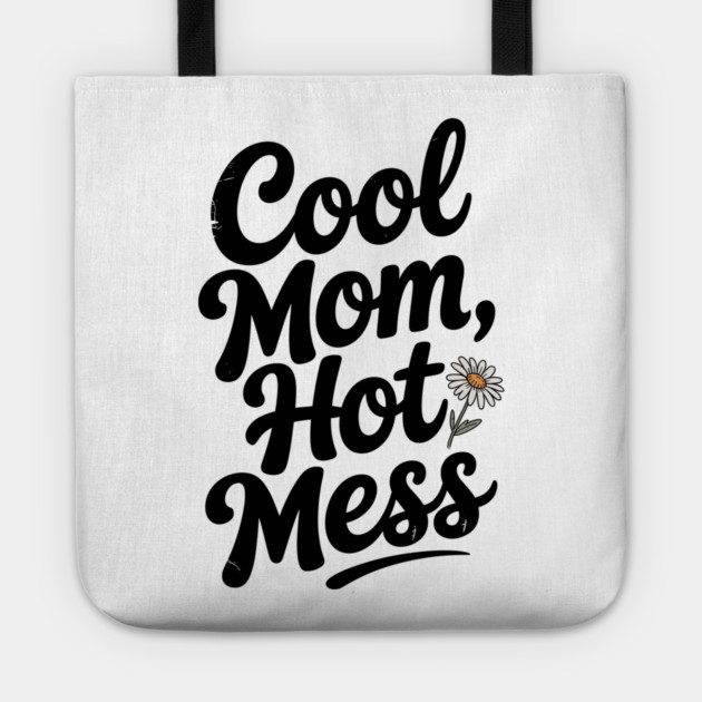 Cool Mom Hot Mess Tote by Frank Ring