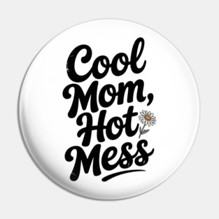 Cool Mom Hot Mess Pin