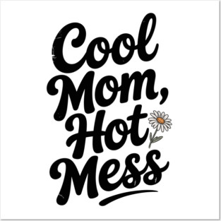 Cool Mom Hot Mess Posters and Art