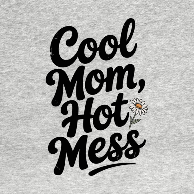 Cool Mom Hot Mess by Frank Ring