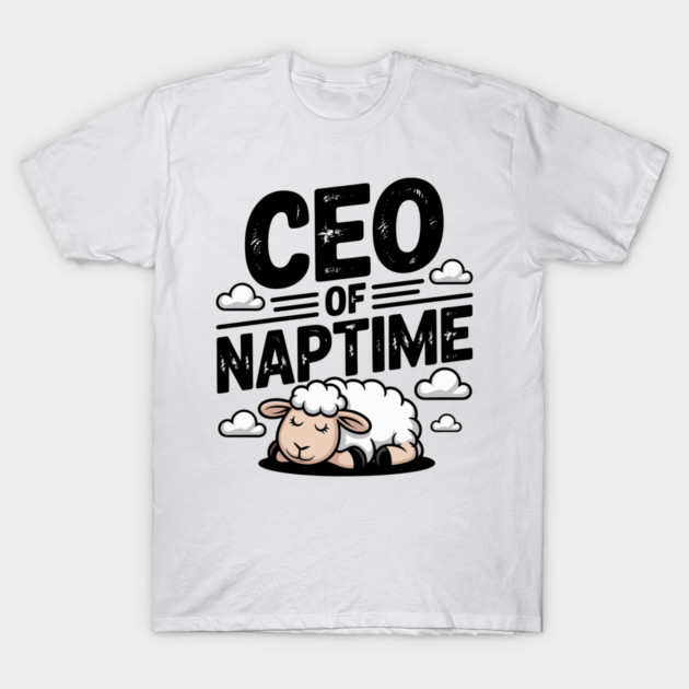 CEO of Naptime T-Shirt by Frank Ring