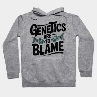 Genetics Are to Blame Hoodie