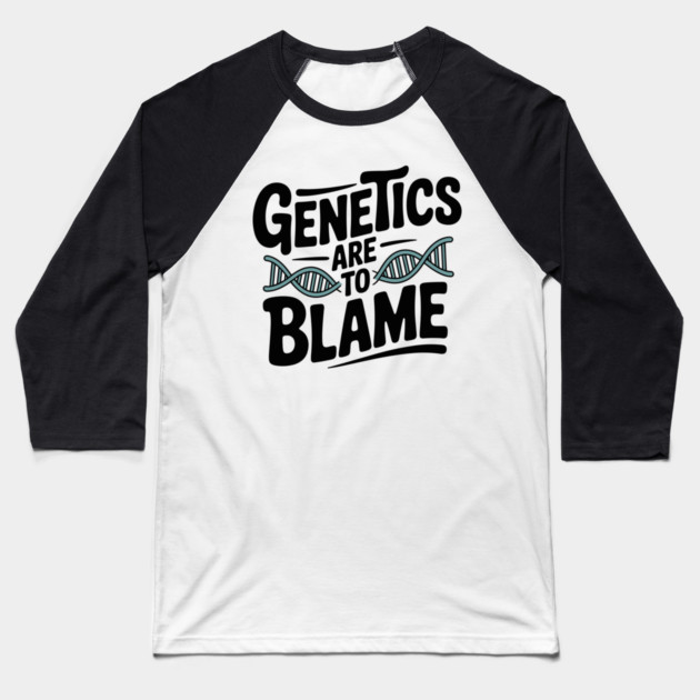 Genetics Are to Blame Baseball T-Shirt by Frank Ring