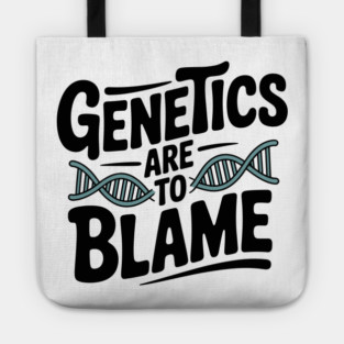 Genetics Are to Blame Tote