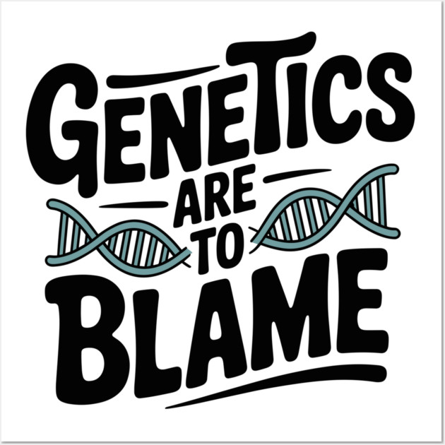 Genetics Are to Blame Wall Art by Frank Ring