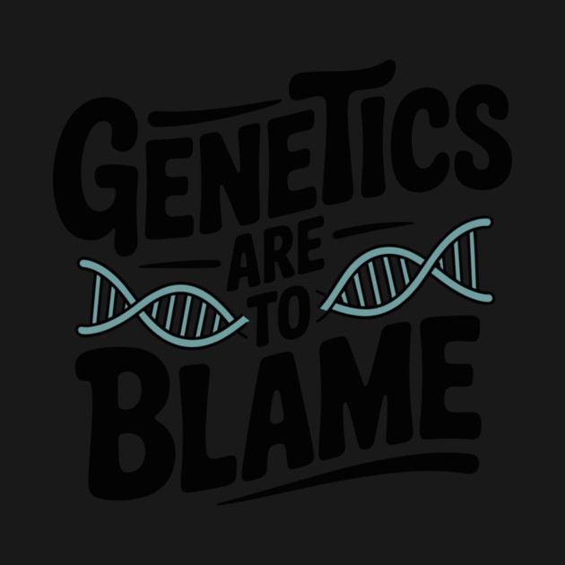 Genetics Are to Blame by Frank Ring