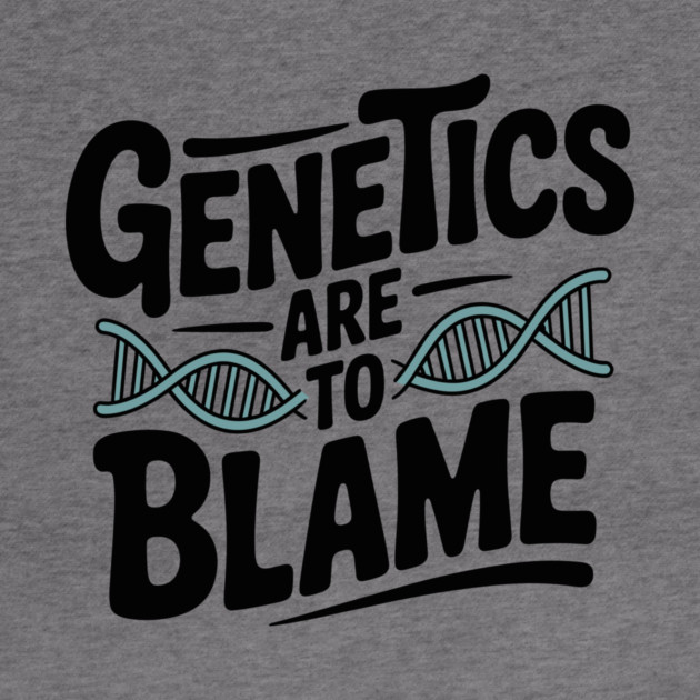 Genetics Are to Blame by Frank Ring