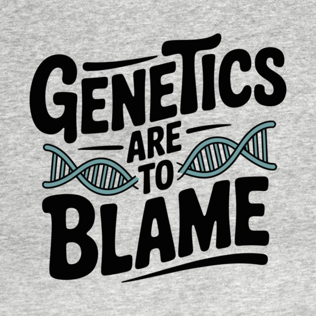 Genetics Are to Blame by Frank Ring
