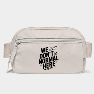 We Don't Do Normal Here Bag