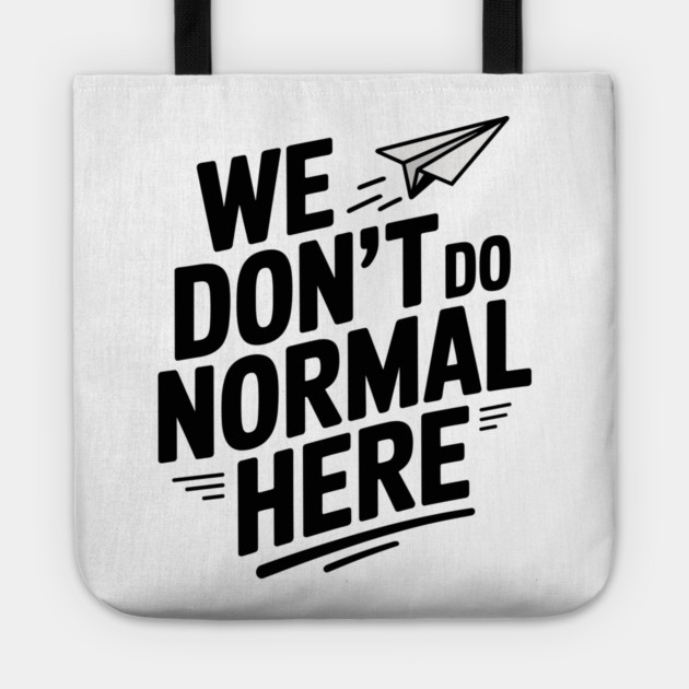 We Don't Do Normal Here Tote by Frank Ring
