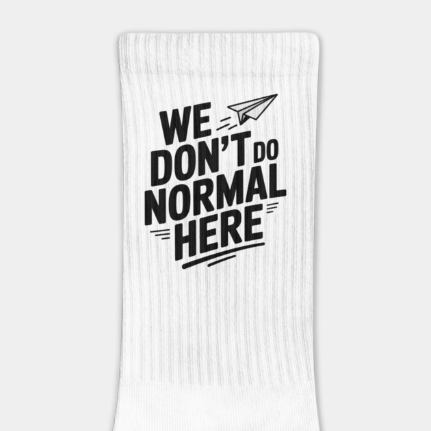 We Don't Do Normal Here by Frank Ring