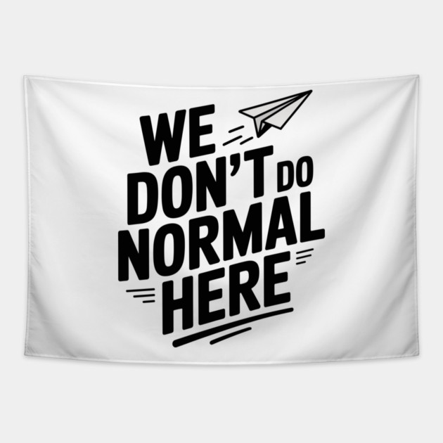 We Don't Do Normal Here Tapestry by Frank Ring