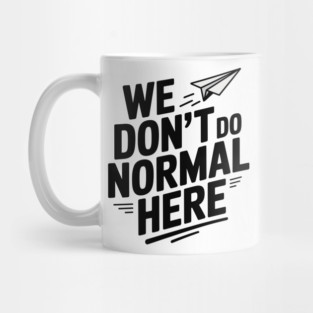 We Don't Do Normal Here Mug