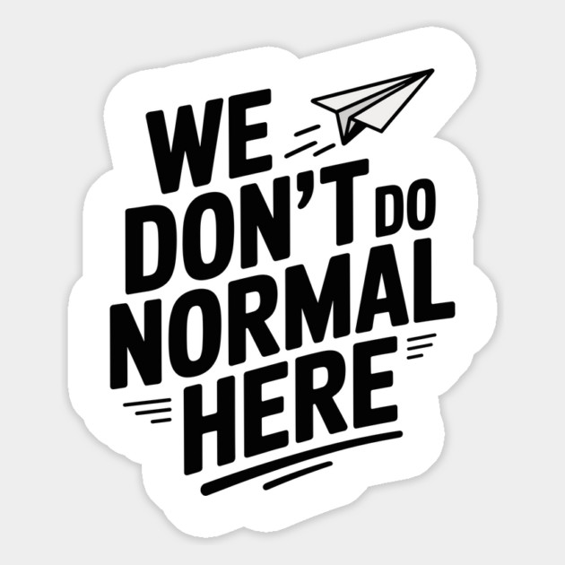 We Don't Do Normal Here Magnet by Frank Ring