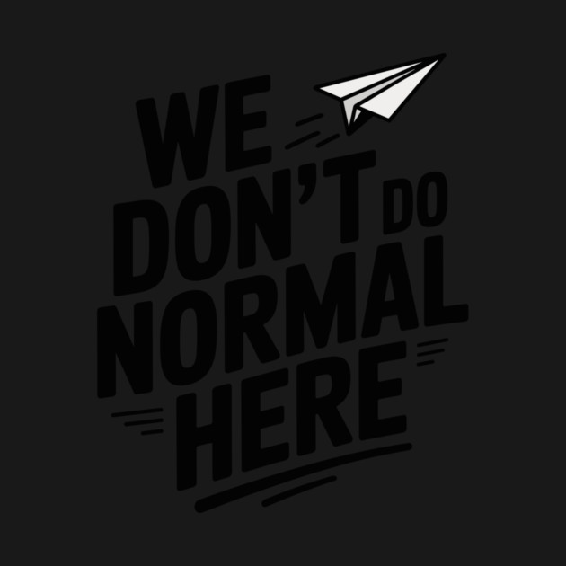 We Don't Do Normal Here by Frank Ring