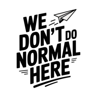 We Don't Do Normal Here T-Shirt