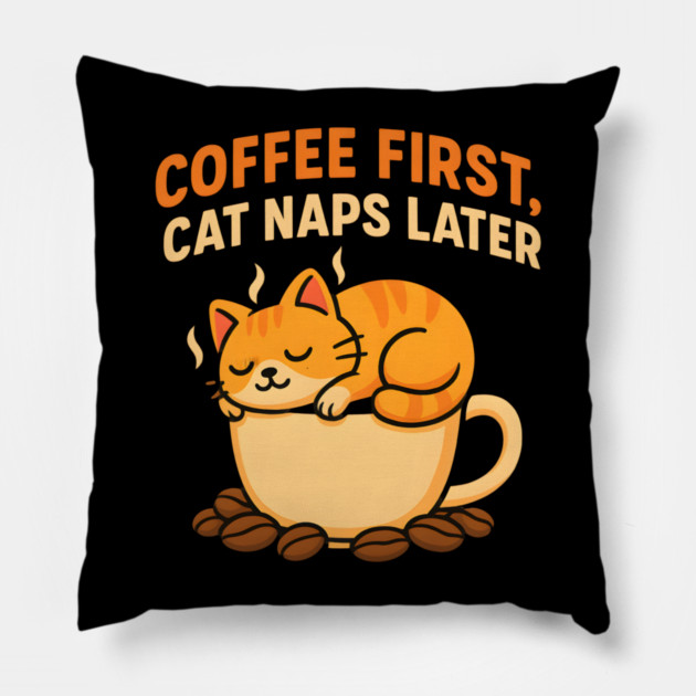 Coffee First Cat Naps Later – Cute Cat Coffee Lover Quote Graphic Pillow by MakerMind8.2