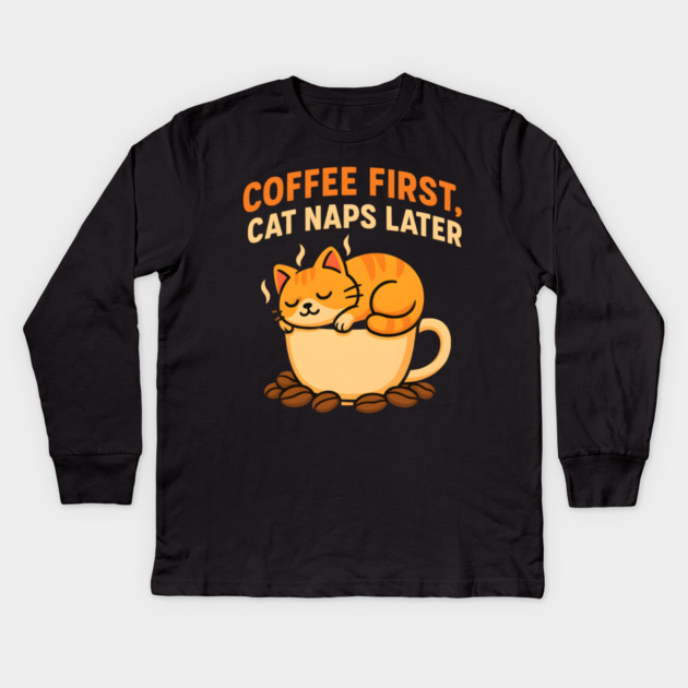 Coffee First Cat Naps Later – Cute Cat Coffee Lover Quote Graphic Kids Long Sleeve T-Shirt by MakerMind8.2