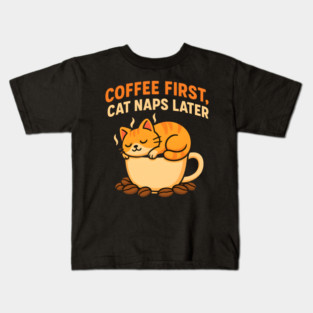 Coffee First Cat Naps Later – Cute Cat Coffee Lover Quote Graphic Kids T-Shirt