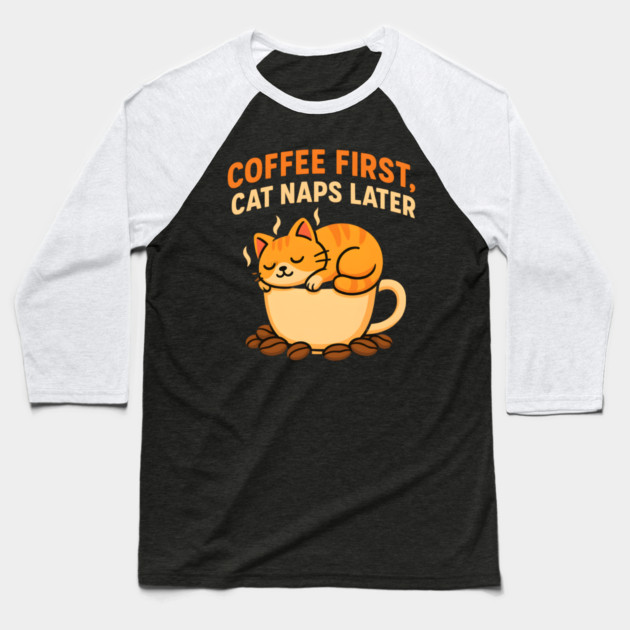 Coffee First Cat Naps Later – Cute Cat Coffee Lover Quote Graphic Baseball T-Shirt by MakerMind8.2