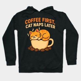 Coffee First Cat Naps Later – Cute Cat Coffee Lover Quote Graphic Hoodie