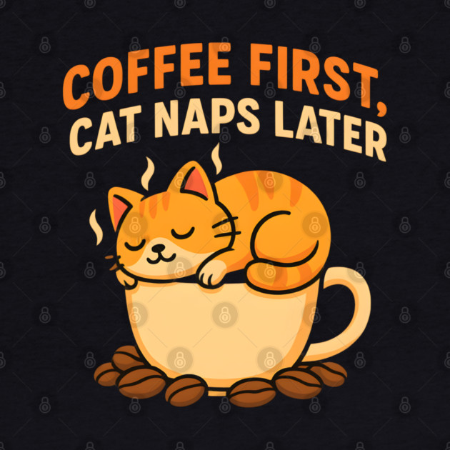 Coffee First Cat Naps Later – Cute Cat Coffee Lover Quote Graphic by MakerMind8.2