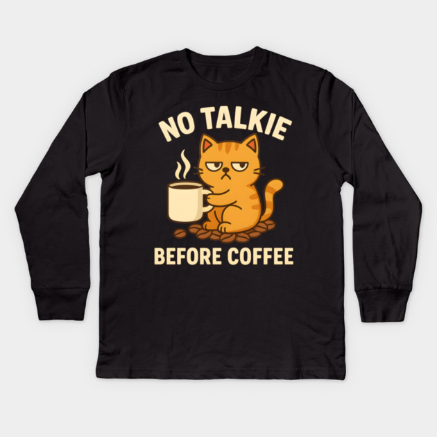 No Talkie Before Coffee – Grumpy Cat Funny Coffee Quote Graphic Kids Long Sleeve T-Shirt by MakerMind8.2