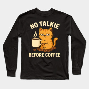 No Talkie Before Coffee – Grumpy Cat Funny Coffee Quote Graphic Long Sleeve T-Shirt