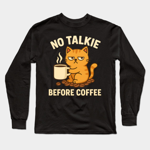 No Talkie Before Coffee – Grumpy Cat Funny Coffee Quote Graphic Long Sleeve T-Shirt by MakerMind8.2