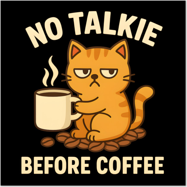 No Talkie Before Coffee – Grumpy Cat Funny Coffee Quote Graphic Wall Art by MakerMind8.2