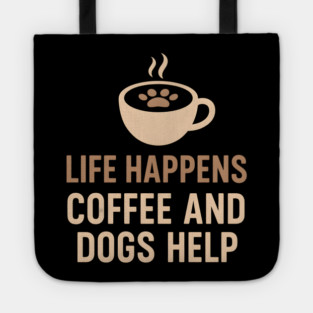 Life Happens Coffee and Dogs Help – Funny Dog Lover Quote Graphic Tote