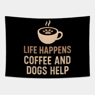 Life Happens Coffee and Dogs Help – Funny Dog Lover Quote Graphic Tapestry