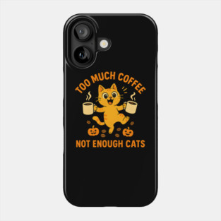 Too Much Coffee Not Enough Cats – Funny Cat Lover Quote Phone Case