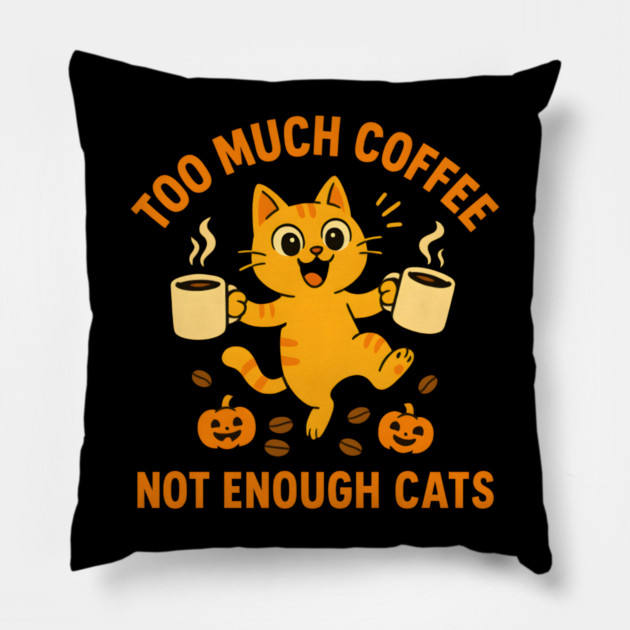 Too Much Coffee Not Enough Cats – Funny Cat Lover Quote Pillow by MakerMind8.2