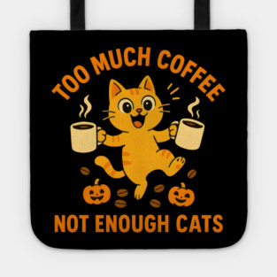 Too Much Coffee Not Enough Cats – Funny Cat Lover Quote Tote