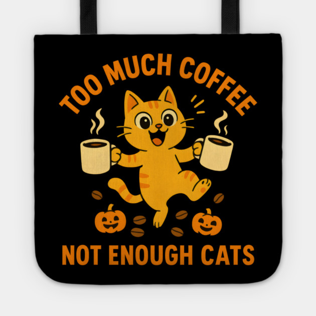 Too Much Coffee Not Enough Cats – Funny Cat Lover Quote Tote by MakerMind8.2