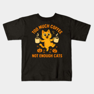 Too Much Coffee Not Enough Cats – Funny Cat Lover Quote Kids T-Shirt