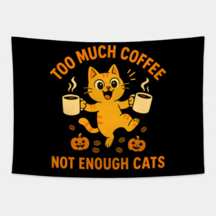 Too Much Coffee Not Enough Cats – Funny Cat Lover Quote Tapestry