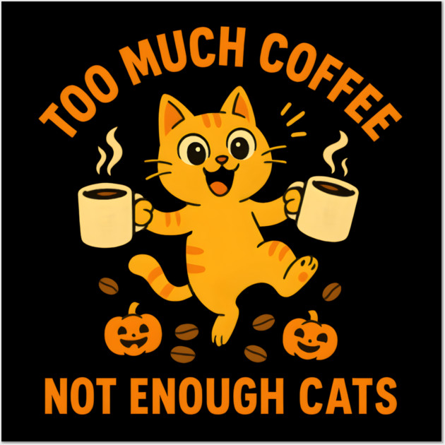 Too Much Coffee Not Enough Cats – Funny Cat Lover Quote Wall Art by MakerMind8.2