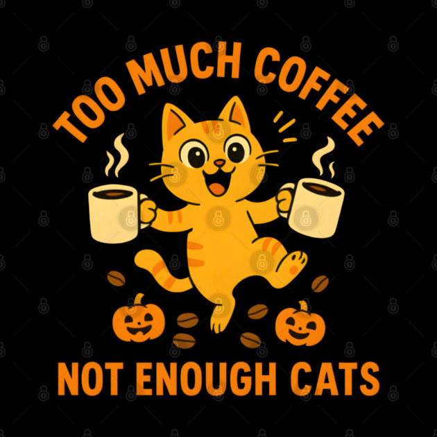 Too Much Coffee Not Enough Cats – Funny Cat Lover Quote by MakerMind8.2