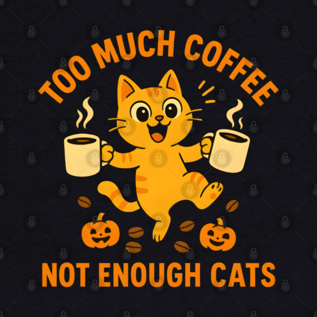 Too Much Coffee Not Enough Cats – Funny Cat Lover Quote by MakerMind8.2