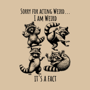 Sorry For Acting Weird, I Am Weird, It's a Fact! funny silly raccoons, vintage style T-Shirt