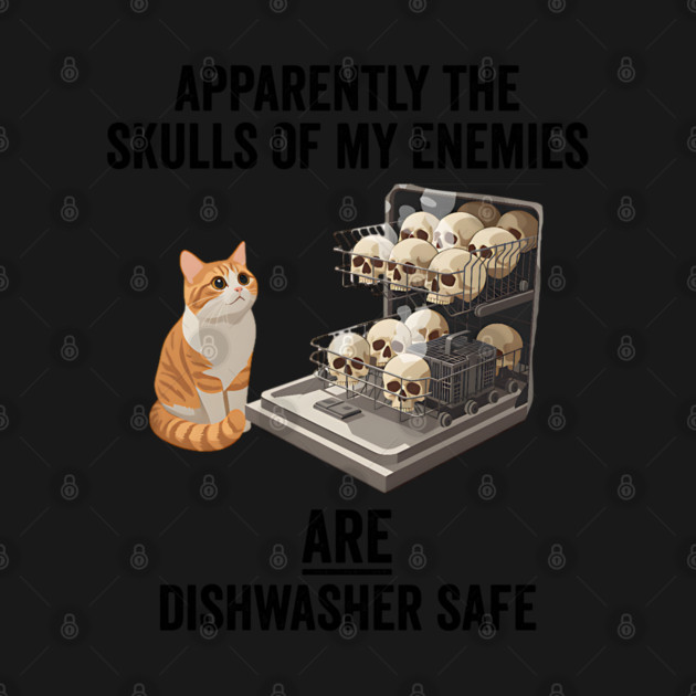 Apparently The Skulls of My Enemies ARE Diswasher Safe, funny sarcastic design by Luxinda