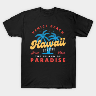 Hawaii Surfing Paradise Venice Beach Island of Paradise T-Shirt