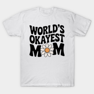 World's Okayest Mom T-Shirt