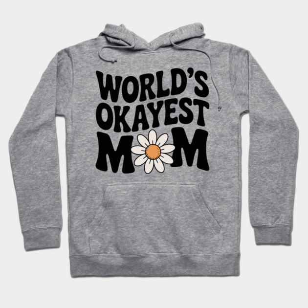 World's Okayest Mom Hoodie by Frank Ring