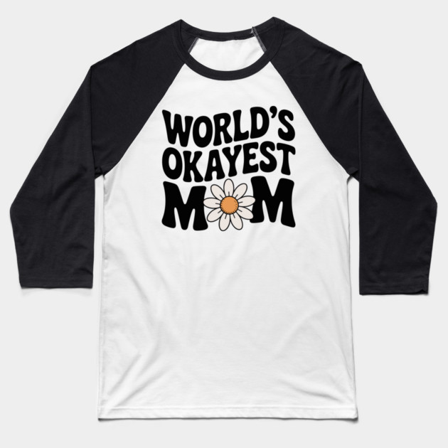 World's Okayest Mom Baseball T-Shirt by Frank Ring