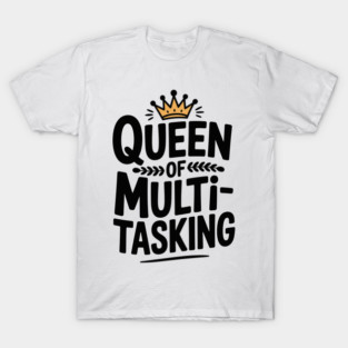 Queen of Multitasking T-Shirt