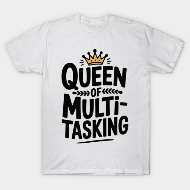 Queen of Multitasking T-Shirt by Frank Ring