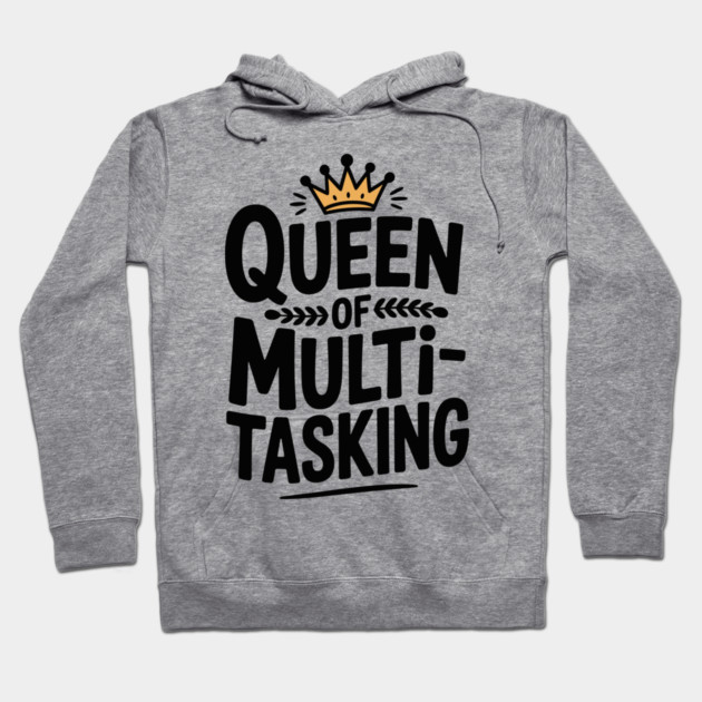 Queen of Multitasking Hoodie by Frank Ring